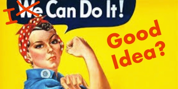 Leadership Excuses (Part 2): “I Can Do It”