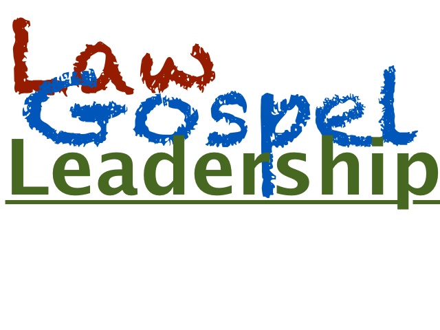 Law/Gospel Leadership…Part 2